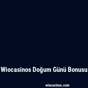 Wiocasinos Doğum Günü Bonusu