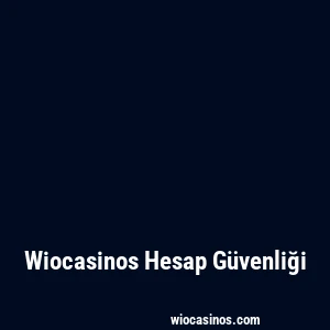 Wiocasinos Hesap Güvenliği